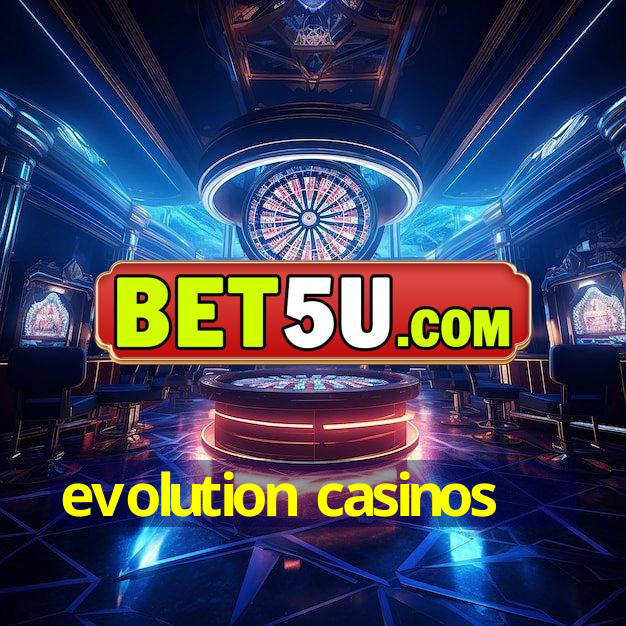 evolution casinos